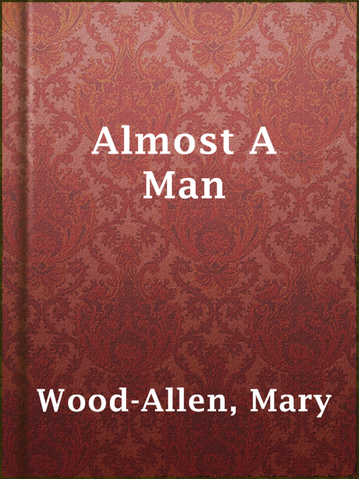 Title details for Almost A Man by Mary Wood-Allen - Available